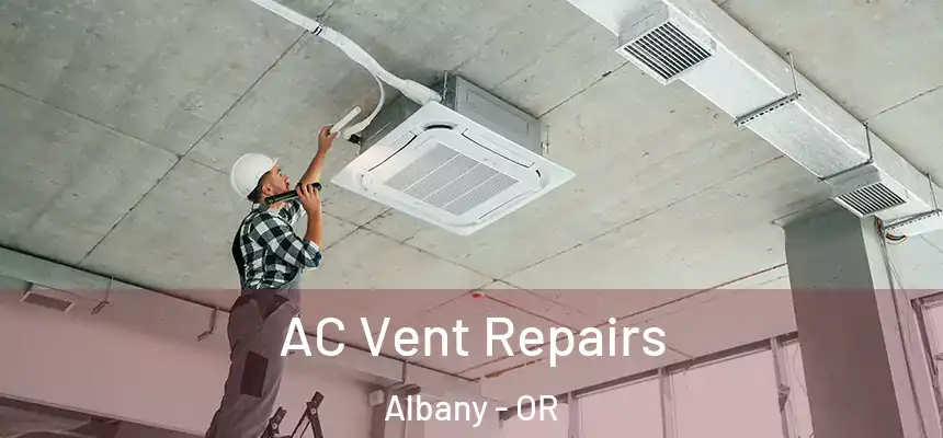AC Vent Repairs Albany - OR
