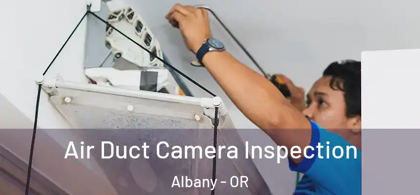  Air Duct Camera Inspection Albany - OR