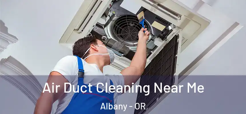  Air Duct Cleaning Near Me Albany - OR