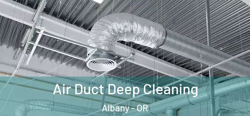 Air Duct Deep Cleaning Albany - OR