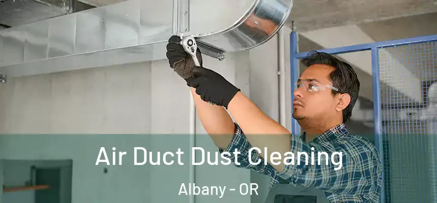  Air Duct Dust Cleaning Albany - OR