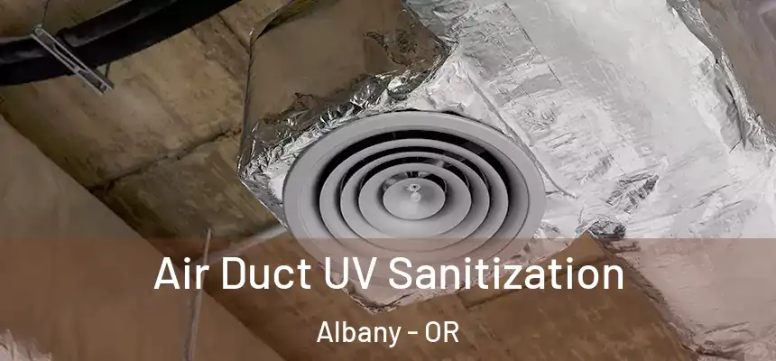 Air Duct UV Sanitization Albany - OR