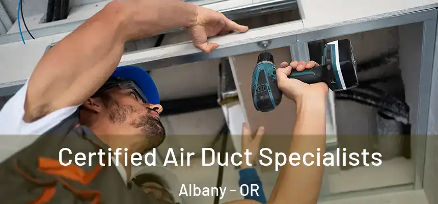 Certified Air Duct Specialists Albany - OR