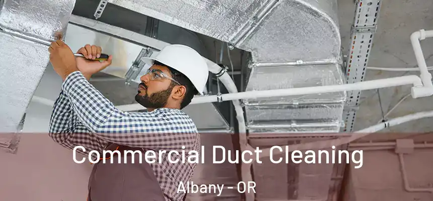  Commercial Duct Cleaning Albany - OR