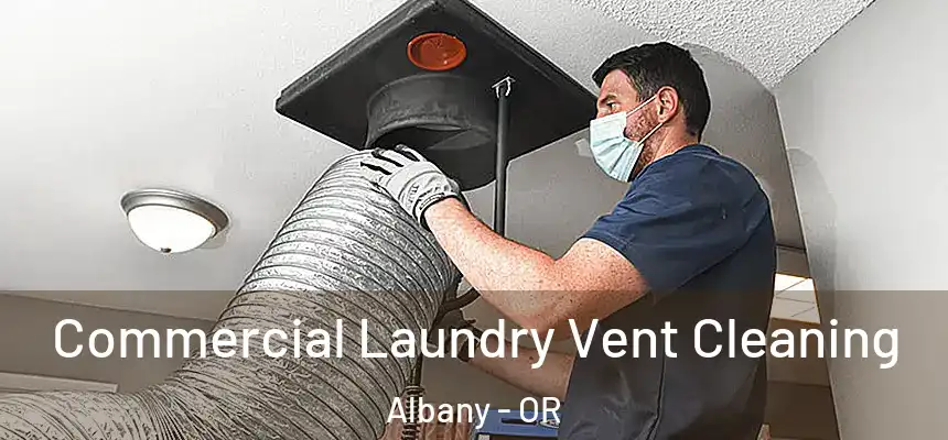 Commercial Laundry Vent Cleaning Albany - OR