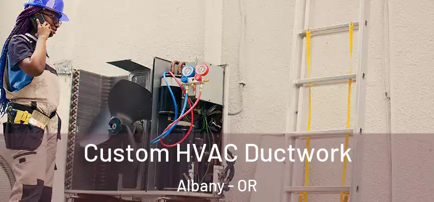  Custom HVAC Ductwork Albany - OR