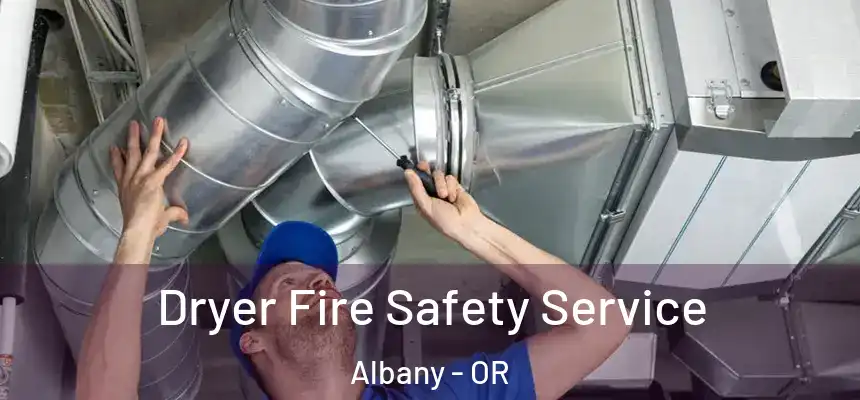  Dryer Fire Safety Service Albany - OR
