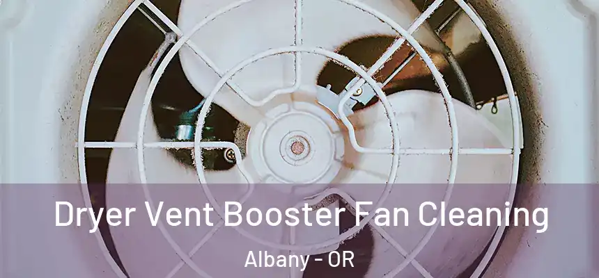  Dryer Vent Booster Fan Cleaning Albany - OR
