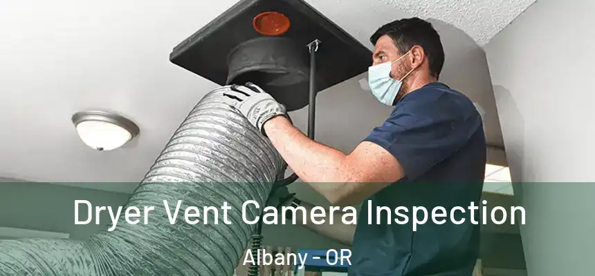  Dryer Vent Camera Inspection Albany - OR