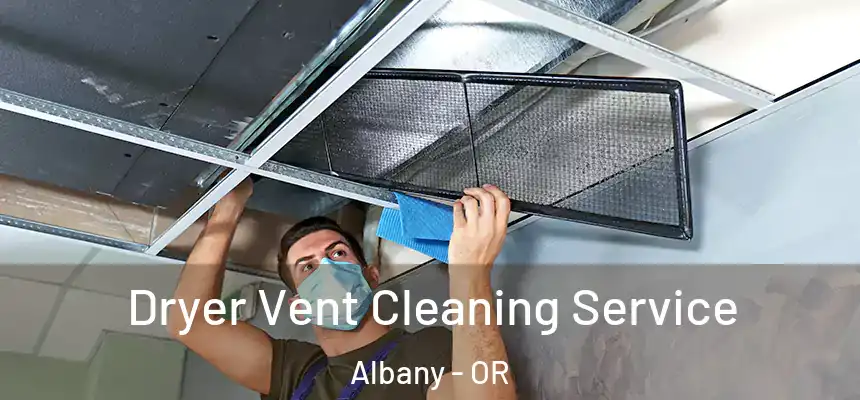 Dryer Vent Cleaning Service Albany - OR