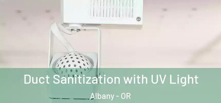  Duct Sanitization with UV Light Albany - OR