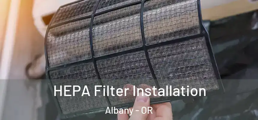  HEPA Filter Installation Albany - OR