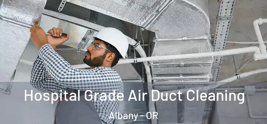  Hospital Grade Air Duct Cleaning Albany - OR