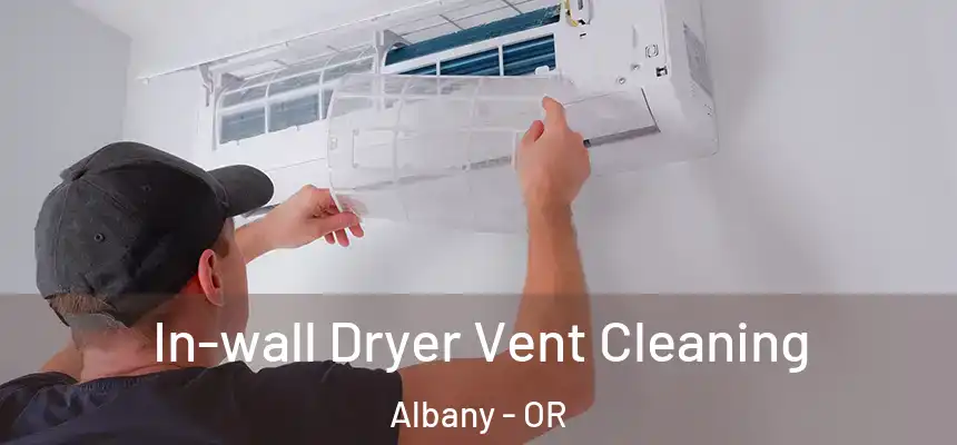  In-wall Dryer Vent Cleaning Albany - OR