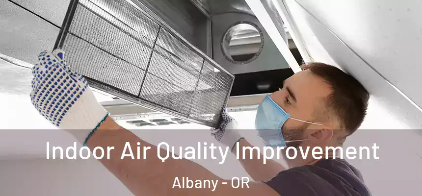 Indoor Air Quality Improvement Albany - OR