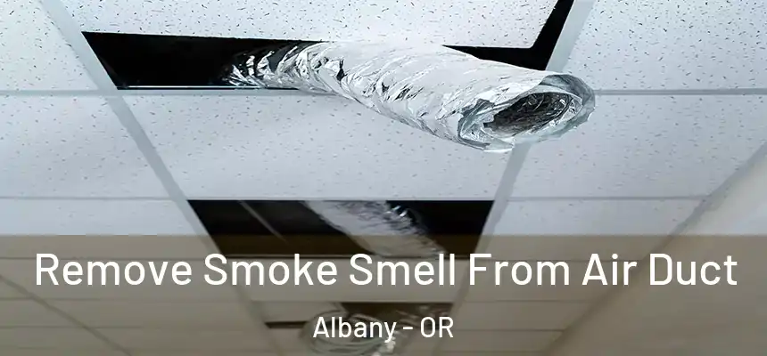 Remove Smoke Smell From Air Duct Albany - OR