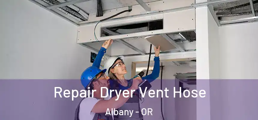 Repair Dryer Vent Hose Albany - OR