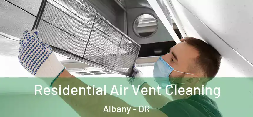 Residential Air Vent Cleaning Albany - OR