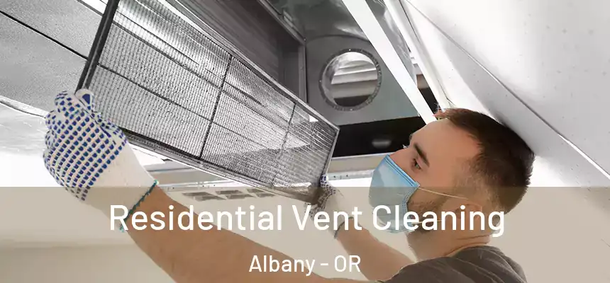 Residential Vent Cleaning Albany - OR