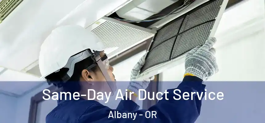 Same-Day Air Duct Service Albany - OR