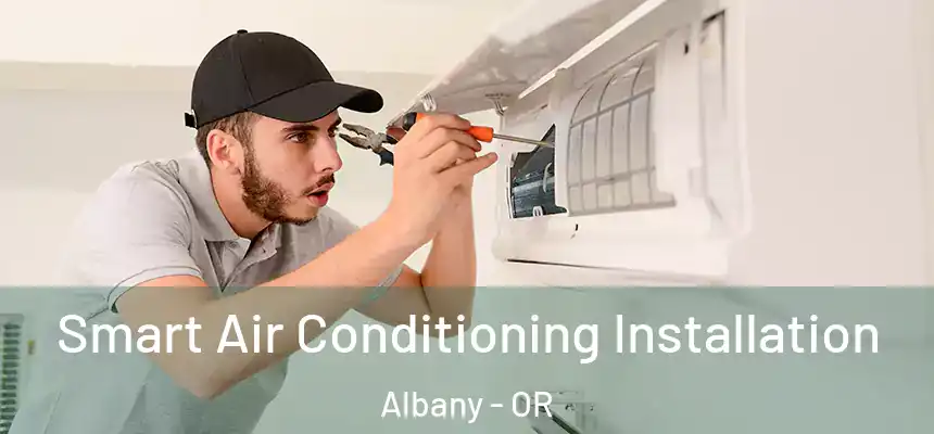  Smart Air Conditioning Installation Albany - OR