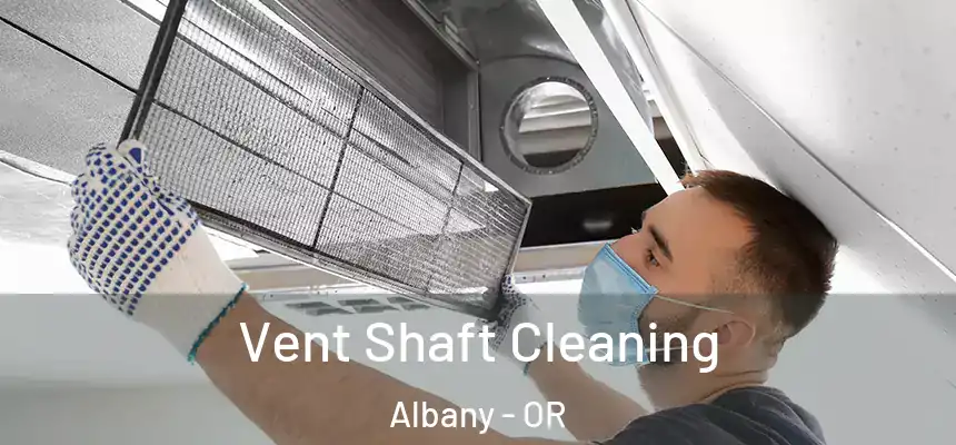  Vent Shaft Cleaning Albany - OR